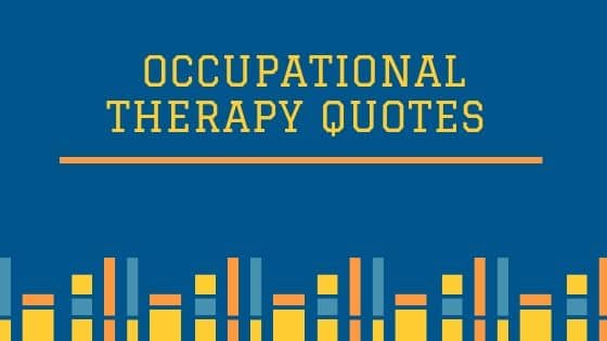 21+ Occupational Therapy Quotes and Sayings